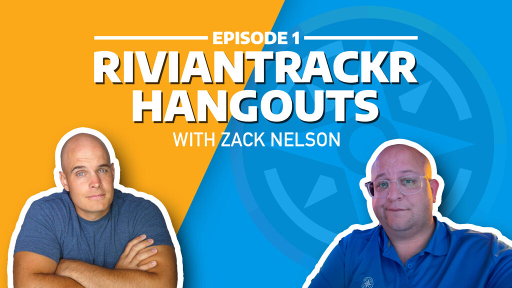RivianTrackr Hangouts - Episode 1 - Zack Nelson