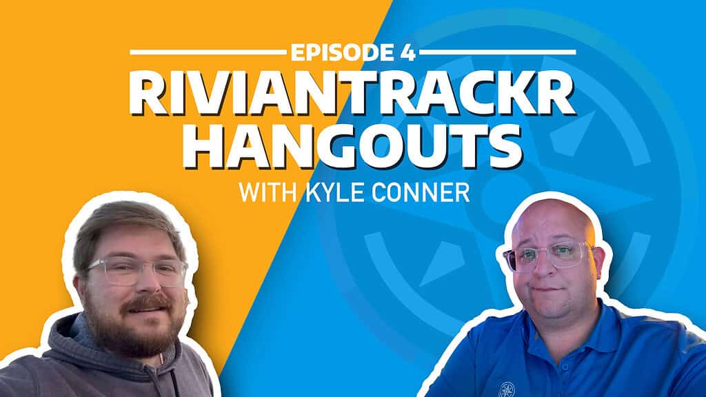 RivianTrackr Hangouts - Episode 4 - Kyle Conner