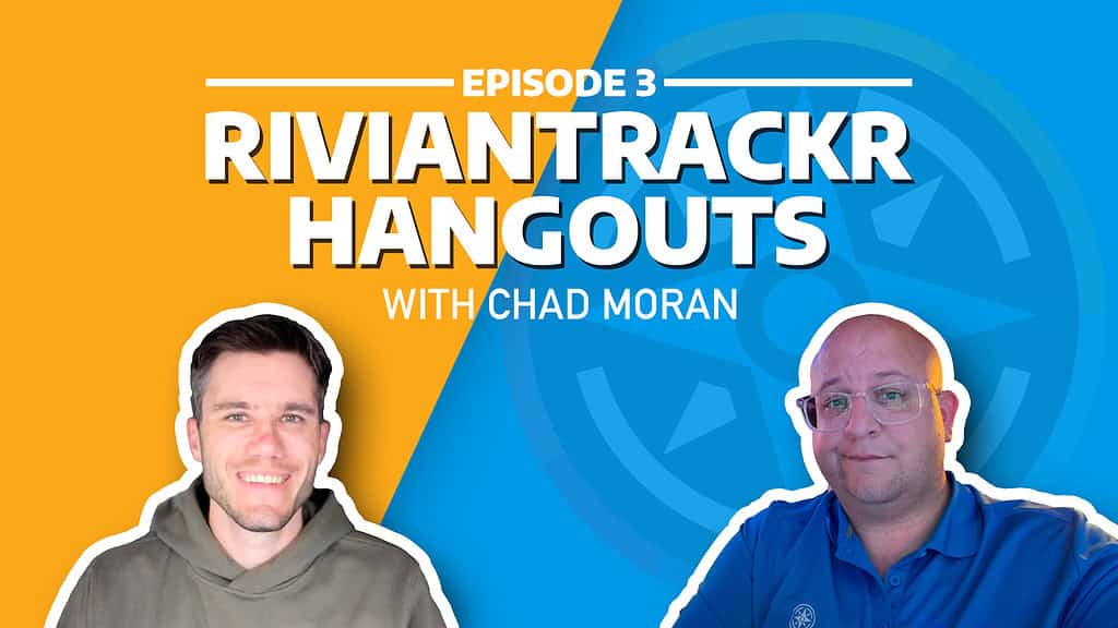 RivianTrackr Hangouts - Episode 3 - Chad Moran