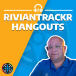 RivianTrackr Hangouts Podcast Album Artwork